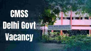 CMSS Delhi Vacancy 2024